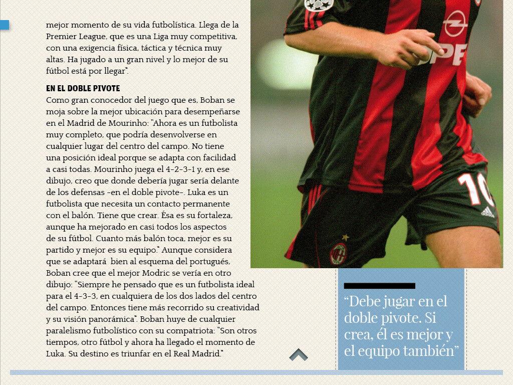 BOBAN El ídolo
de Modric “donde mejor
rendiría luka
es en el doble pivote” BOBAN El ídolo
de Modric “donde mejor
rendiría luka
es en el doble pivote”